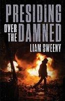 Presiding Over the Damned - Liam Sweeny - cover