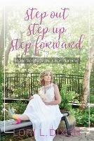 Step Out, Step Up, Step Forward: How To Walk In Your Purpose - Lori L Dixon - cover