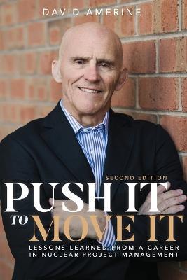 Push It to Move It: Lessons Learned from a Career in Nuclear Project Management - David Amerine - cover