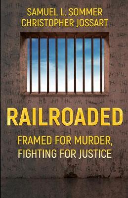 Railroaded: Framed For Murder, Fighting For Justice - Samuel L Sommer,Christopher Jossart - cover