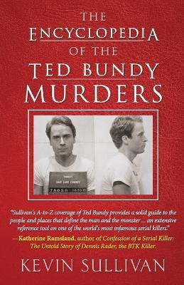 The Encyclopedia Of The Ted Bundy Murders - Kevin Sullivan - cover