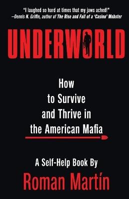 Underworld: How To Survive And Thrive In The American Mafia - Roman Martin - cover