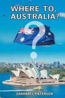 Where to, Australia? - Graham L Paterson - cover