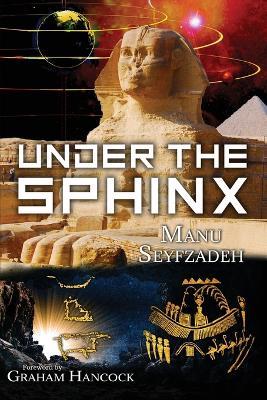 Under the Sphinx: the Search for the Hieroglyphic Key to the Real Hall of Records. - Manu Seyfzadeh - cover