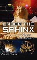 Under the Sphinx: the Search for the Hieroglyphic Key to the Real Hall of Records. - Manu Seyfzadeh - cover