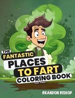 The Fantastic Places to Fart Coloring Book