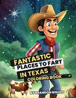 Fantastic Places to Fart in Texas Coloring Book