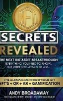 NFT Secrets Revealed: The Next Big Asset Breakthrough - Everything You Need to Know, But Were Too Afraid to Ask... - Andy Broadaway - cover