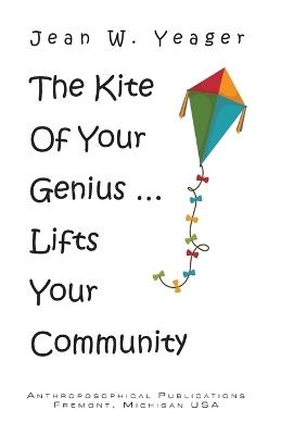 The Kite of Your Genius: ... Lifts Your Community - Jean W Yeager - cover