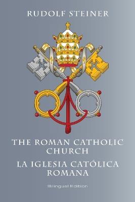 The Roman Catholic Church: La Iglesia Católica Romana - Rudolf Steiner - cover
