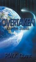 Overtaken: Captive States - R W K Clark - cover