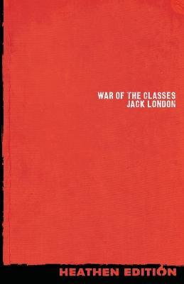 War of the Classes (Heathen Edition) - Jack London - cover