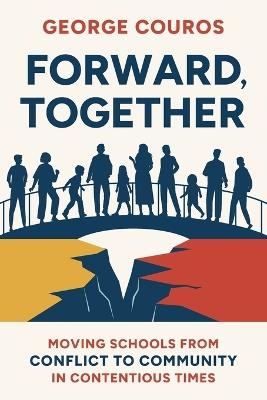 Forward, Together: Moving Schools from Conflict to Community in Contentious Times - George Couros - cover