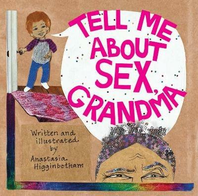 Tell Me about Sex, Grandma - Anastasia Higginbotham - cover