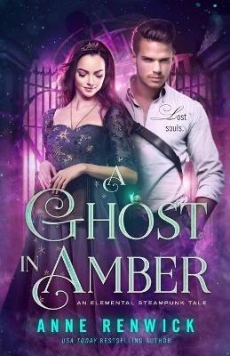 A Ghost in Amber: A Steampunk Romance - Anne Renwick - cover
