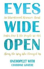 Eyes Wide Open: An Educational Resource About Foster Care & the People We Met Along the Way Who Changed Us