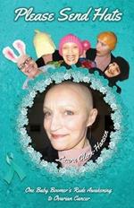 Please Send Hats: One Baby Boomer's Rude Awakening to Ovarian Cancer