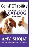 ComPETability: Solving Behavior Problems In Your Cat-Dog Household - Amy Shojai - cover
