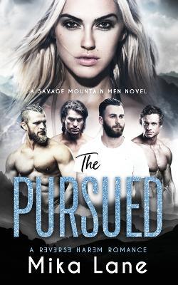 The Pursued: A Contemporary Reverse Harem Romance (Savage Mountain Men) - Mika Lane - cover