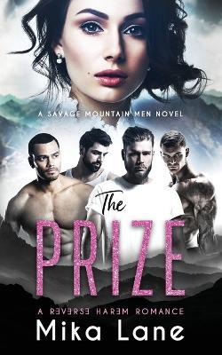 The Prize: A Contemporary Reverse Harem Romance (Savage Mountain Men) - Mika Lane - cover