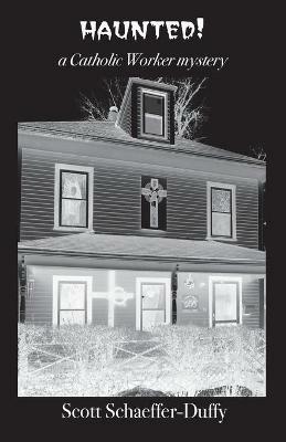 Haunted!: a Catholic Worker mystery - Scott Schaeffer-Duffy - cover