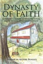 Dynasty of Faith: A Parent's Guide To Passing Your Faith To The Next Generation