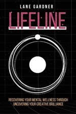 Lifeline: Recovering Your Mental Wellness Through Uncovering Your Creative Brilliance