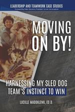 Moving On BY!: Harnessing My Sled Dog Team's Instinct to Win