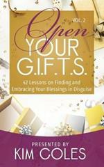Open Your G.I.F.T.S.: 42 Lessons of Finding and Embracing Your Blessings in Disguise