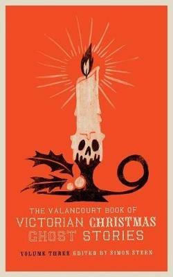The Valancourt Book of Victorian Christmas Ghost Stories, Volume Three - Ellen Wood,Charlotte Riddell - cover