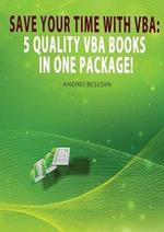 VBA Bible: Save Your Time with VBA: 5 Quality VBA Books In One Package!