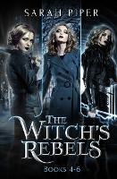 The Witch's Rebels: Books 4-6 - Sarah Piper - cover