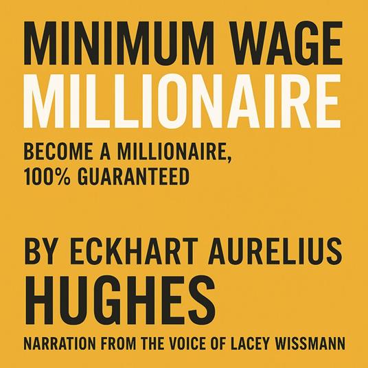 Minimum Wage Millionaire (Narrated by Lacey Wissmann)