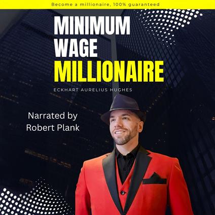 Minimum Wage Millionaire (Narrated by Robert Plank)