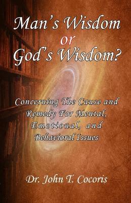 Man's Wisdom or God's Wisdom - John T Cocoris - cover