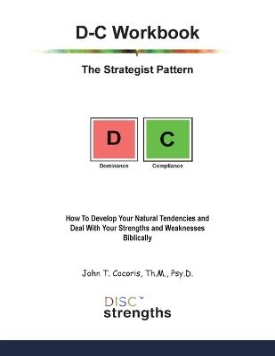 D-C Workbook: How To Develop Your Natural Tendencies and Deal With Your Strengths and Weaknesses Biblically - John T Cocoris - cover