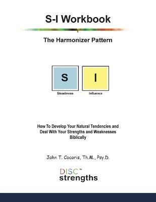 S-I Workbook: The Harmonizer Pattern: How To Develop Your Natural Tendencies and Deal With Your Strengths and Weaknesses Biblically - John T Cocoris - cover