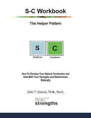 S-C Workbook: The Helper Pattern: How To Develop Your Natural Tendencies and Deal With Your Strengths and Weaknesses Biblically - John T Cocoris - cover
