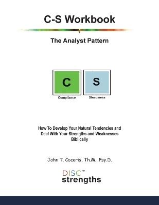 C-S Workbook: The Analyst Pattern: How To Develop Your Natural Tendencies and Deal With Your Strengths and Weaknesses Biblically - John T Cocoris - cover