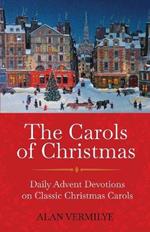 The Carols of Christmas: Daily Advent Devotions on Classic Christmas Carols (28-Day Devotional for Christmas and Advent)
