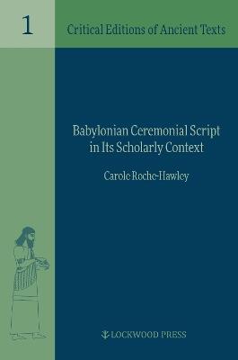Babylonian Ceremonial Script in its Scholarly Context - Carole Roche-Hawley - cover