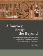 A Journey through the Beyond: The Development of the Concept of Duat and Related Cosmological Notions in Egyptian Funerary Literature