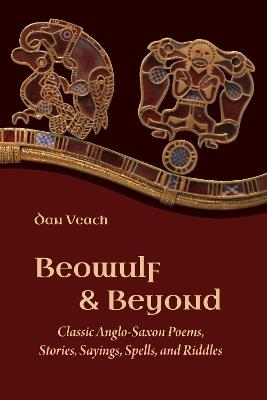 Beowulf and Beyond: Classic Anglo-Saxon Poems, Stories, Sayings, Spells, and Riddles - cover