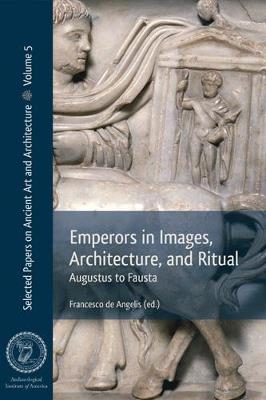 Emperors in Images, Architecture and Ritual: Augustus to Fausta - cover