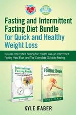 Fasting and Intermittent Fasting Diet Bundle for Quick and Healthy Weight Loss: Includes Intermittent Fasting for Weight loss, an Intermittent Fasting Meal Plan, and The Complete Guide to Fasting