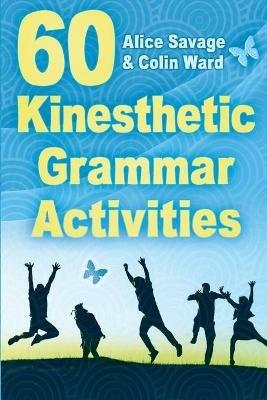 60 Kinesthetic Grammar Activities - Alice Savage,Colin Ward - cover