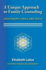 A Unique Approach to Family Counseling: Logotherapy, Crisis, and Youth