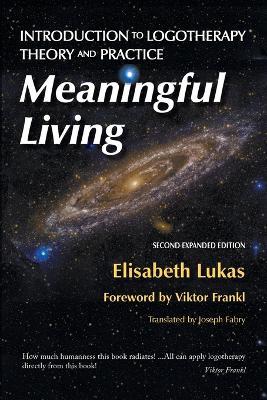 Meaningful Living: Introduction to Logotherapy Theory and Practice - Elisabeth S Lukas,Bianca Z Hirsch - cover