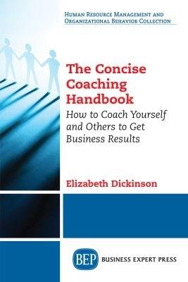 The Concise Coaching Handbook: How to Coach Yourself and Others to Get Business Results - Elizabeth Dickinson - cover