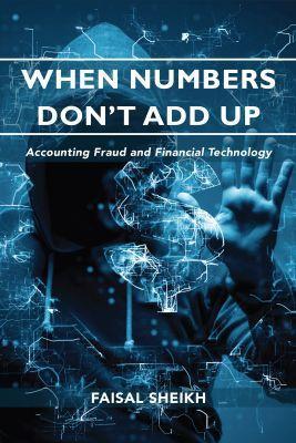 When Numbers Don't Add Up: Accounting Fraud and Financial Technology - Faisal Sheikh - cover